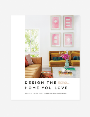 Design the Home You Love - Practical Styling Advice to Make the Most of Your Space (An Interior Design Book) by Havenly